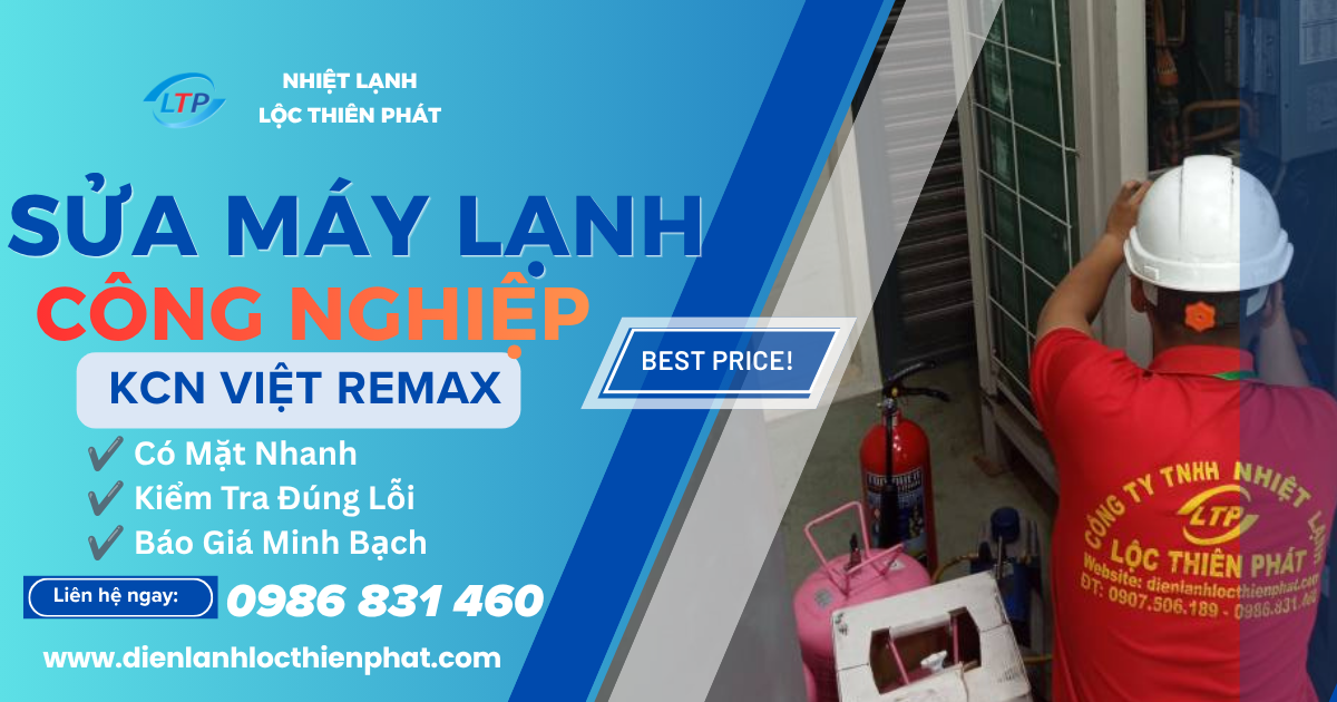 Sửa Máy Lạnh Công Nghiệp KCN Việt Remax | Kiểm Tra Đúng Lỗi, Báo Giá Minh Bạch