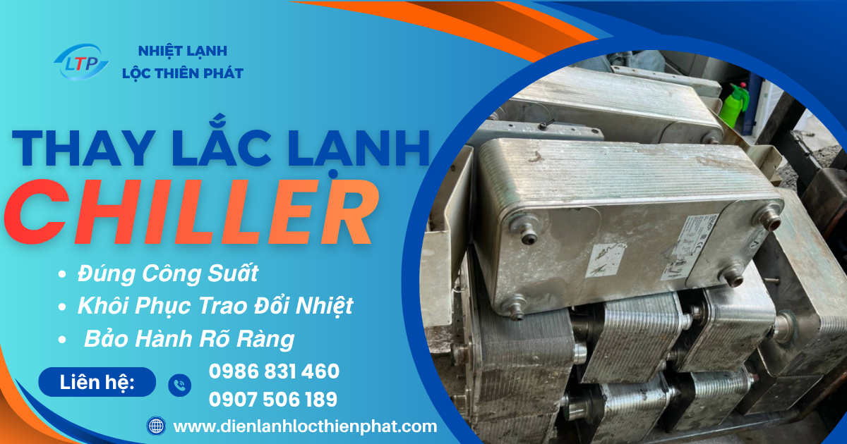 Thay Lắc Lạnh Chiller – Đúng Công Suất, Khôi Phục Hiệu Quả Trao Đổi Nhiệt