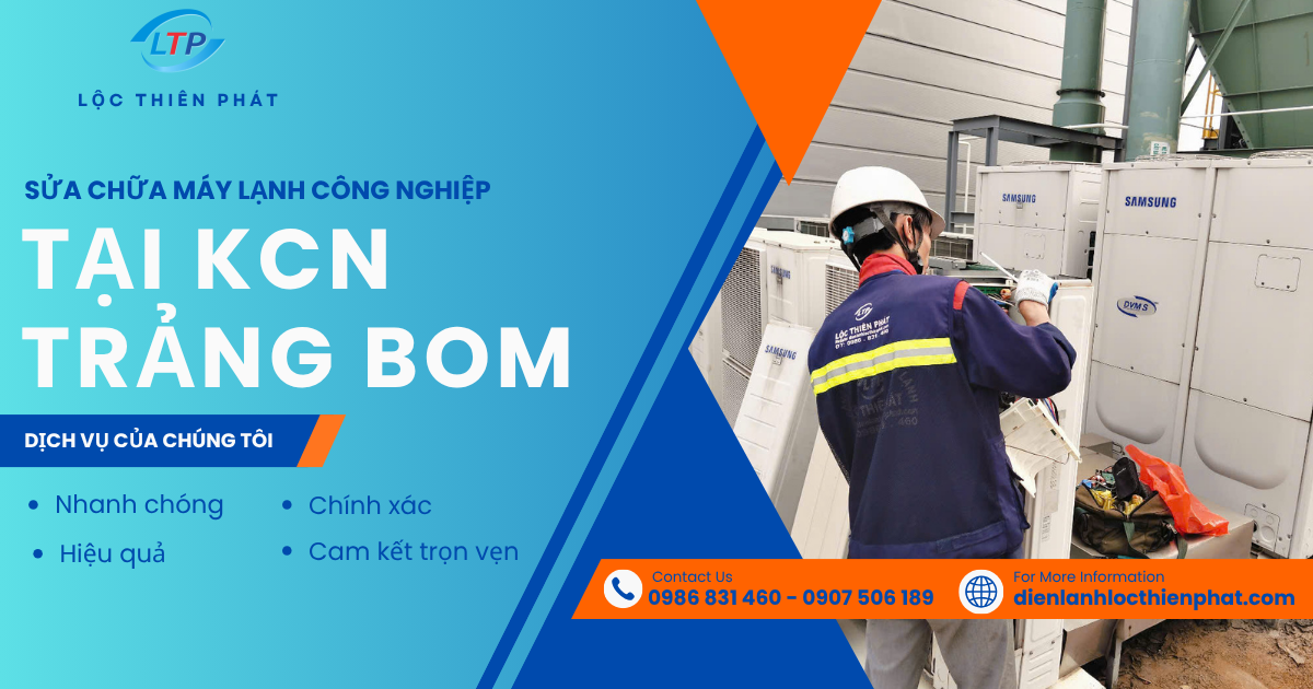 Sửa Chữa Máy Lạnh Công Nghiệp Tại KCN Trảng Bom |Lộc Thiên Phát Uy Tín 24/7