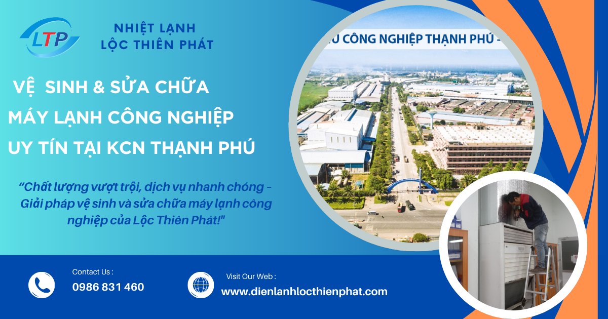 Giải Pháp Vệ Sinh & Sửa Chữa Máy Lạnh Công Nghiệp Uy Tín Tại KCN Thạnh Phú