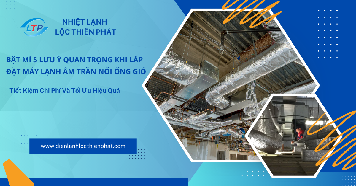 Bật Mí 5 Lưu Ý Quan Trọng Khi Lắp Đặt Máy Lạnh Âm Trần Nối Ống Gió: Tiết Kiệm Chi Phí Và Tối Ưu Hiệu Quả