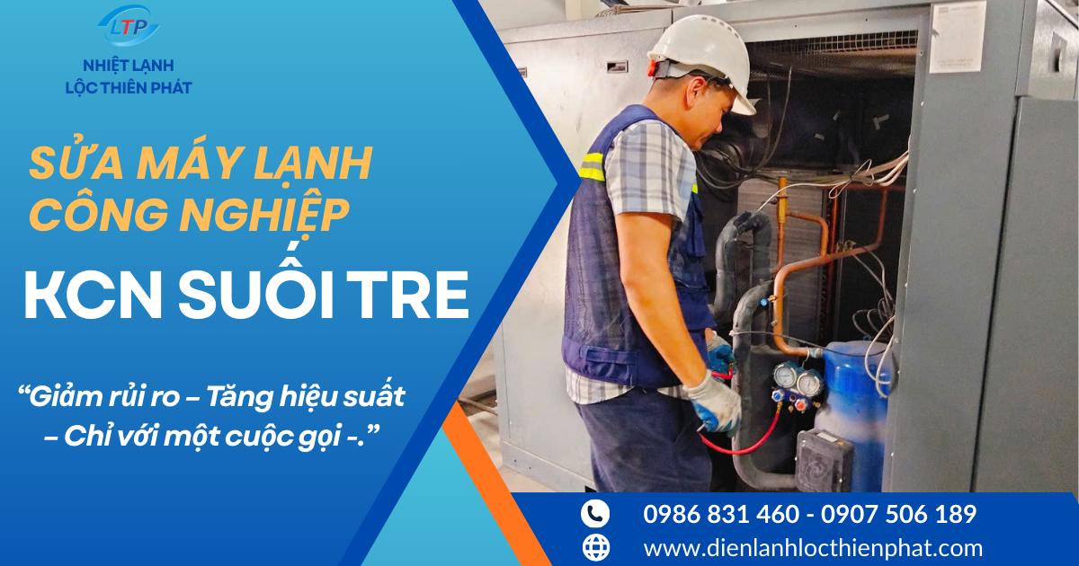 Sửa Chữa Máy Lạnh Công Nghiệp tại KCN Suối Tre | Lộc Thiên Phát
